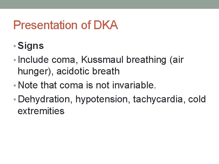 Presentation of DKA • Signs • Include coma, Kussmaul breathing (air hunger), acidotic breath