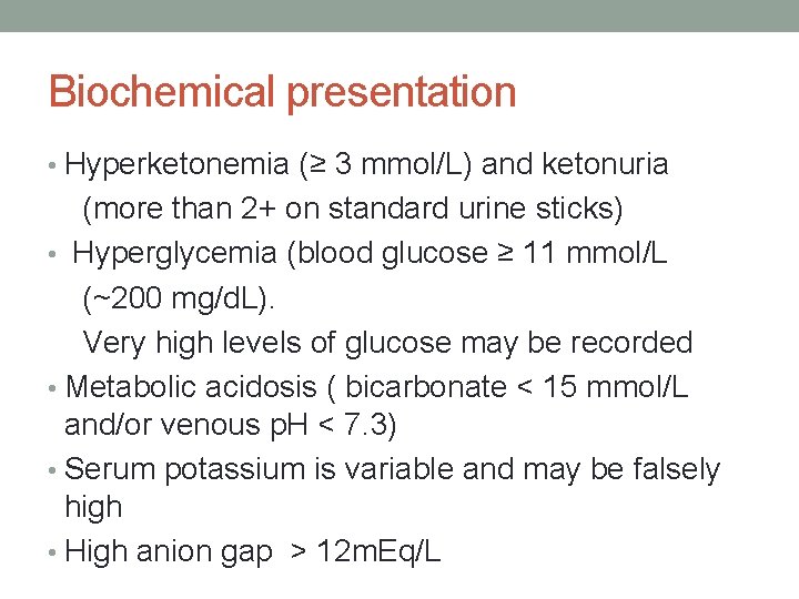 Biochemical presentation • Hyperketonemia (≥ 3 mmol/L) and ketonuria (more than 2+ on standard