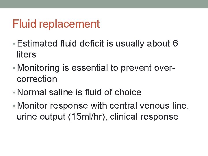 Fluid replacement • Estimated fluid deficit is usually about 6 liters • Monitoring is