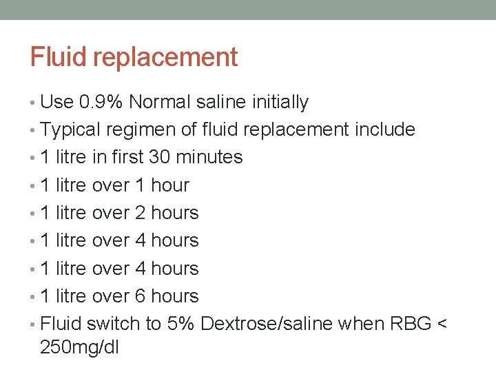 Fluid replacement • Use 0. 9% Normal saline initially • Typical regimen of fluid