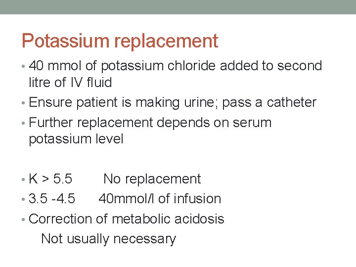 Potassium replacement • 40 mmol of potassium chloride added to second litre of IV