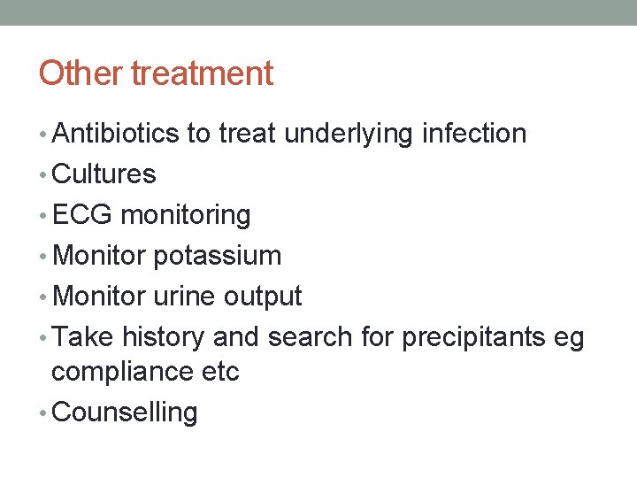 Other treatment • Antibiotics to treat underlying infection • Cultures • ECG monitoring •