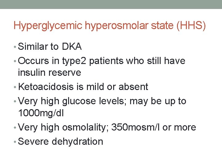 Hyperglycemic hyperosmolar state (HHS) • Similar to DKA • Occurs in type 2 patients