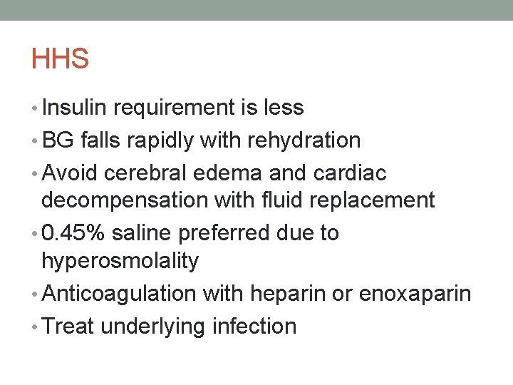 HHS • Insulin requirement is less • BG falls rapidly with rehydration • Avoid