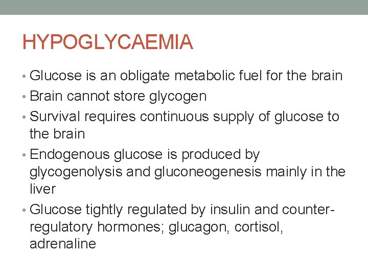 HYPOGLYCAEMIA • Glucose is an obligate metabolic fuel for the brain • Brain cannot