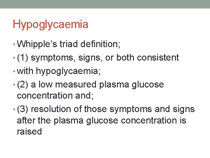Hypoglycaemia • Whipple’s triad definition; • (1) symptoms, signs, or both consistent • with