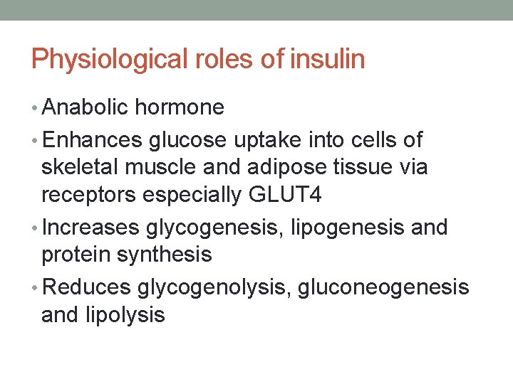 Physiological roles of insulin • Anabolic hormone • Enhances glucose uptake into cells of