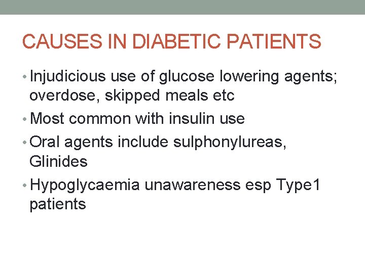 CAUSES IN DIABETIC PATIENTS • Injudicious use of glucose lowering agents; overdose, skipped meals