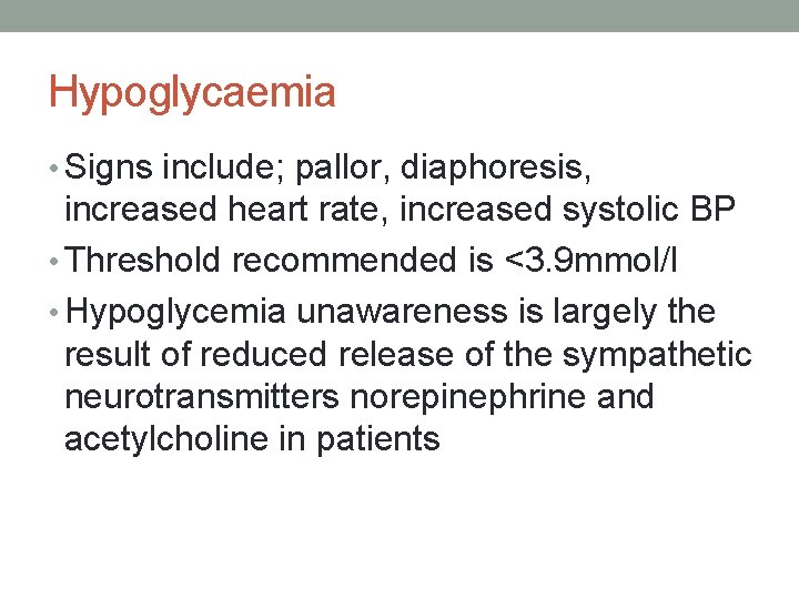 Hypoglycaemia • Signs include; pallor, diaphoresis, increased heart rate, increased systolic BP • Threshold