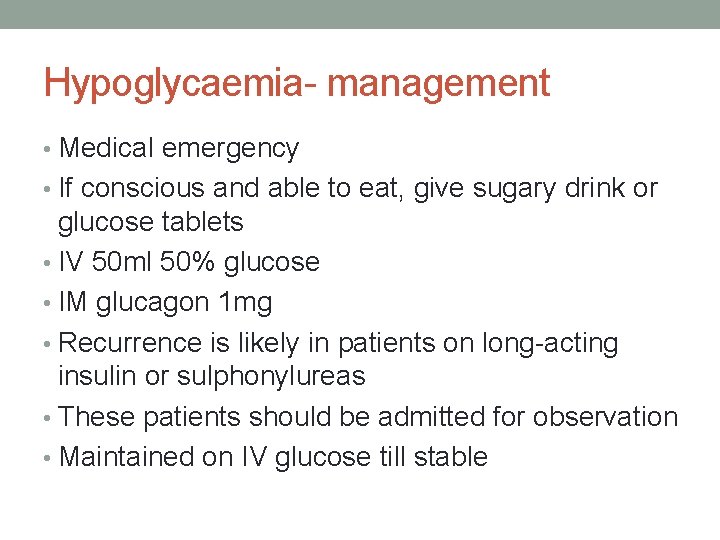 Hypoglycaemia- management • Medical emergency • If conscious and able to eat, give sugary