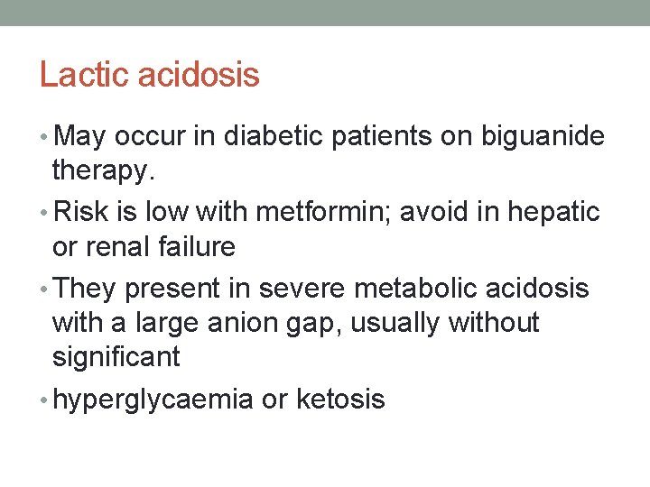 Lactic acidosis • May occur in diabetic patients on biguanide therapy. • Risk is