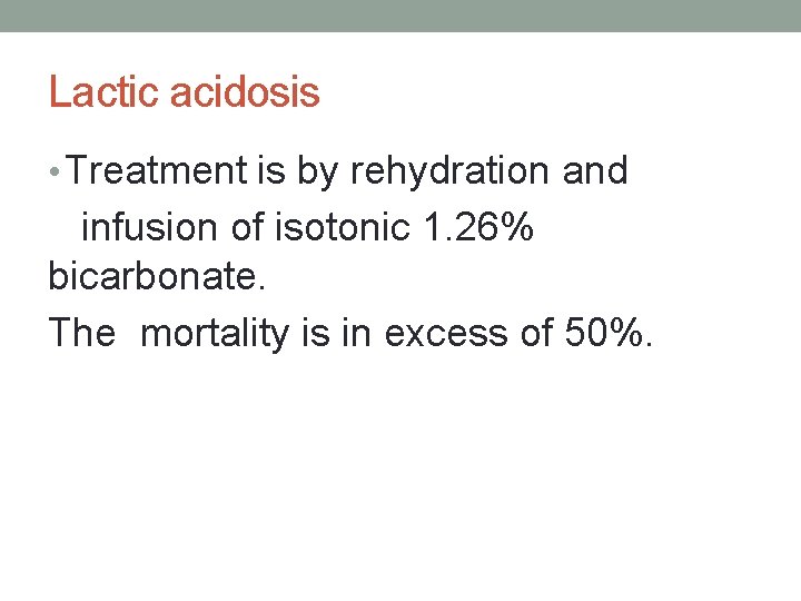 Lactic acidosis • Treatment is by rehydration and infusion of isotonic 1. 26% bicarbonate.