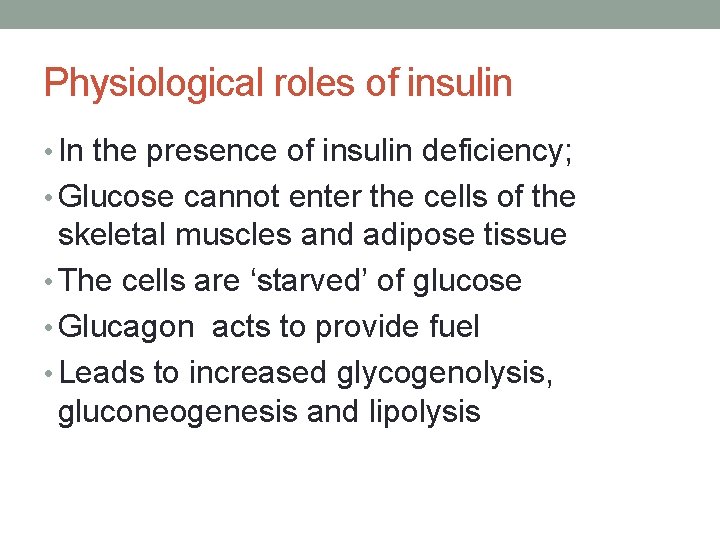 Physiological roles of insulin • In the presence of insulin deficiency; • Glucose cannot