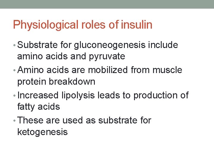 Physiological roles of insulin • Substrate for gluconeogenesis include amino acids and pyruvate •