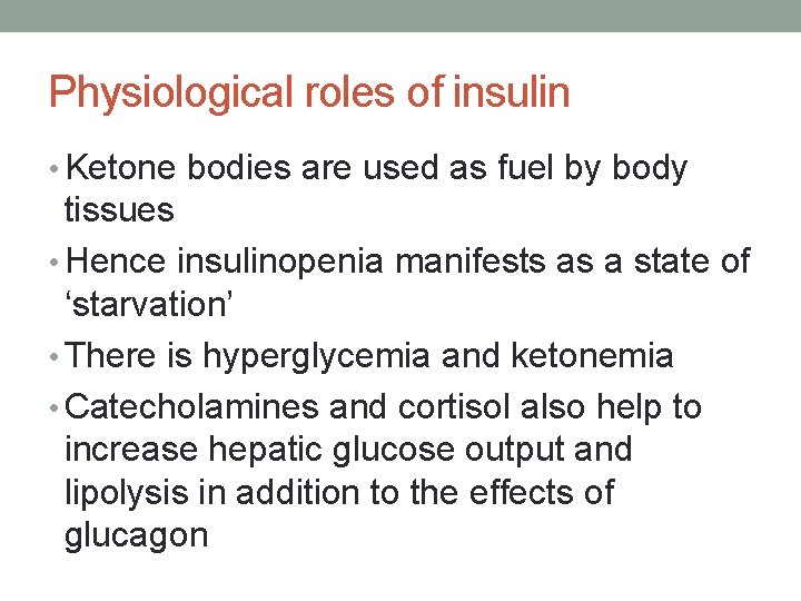 Physiological roles of insulin • Ketone bodies are used as fuel by body tissues