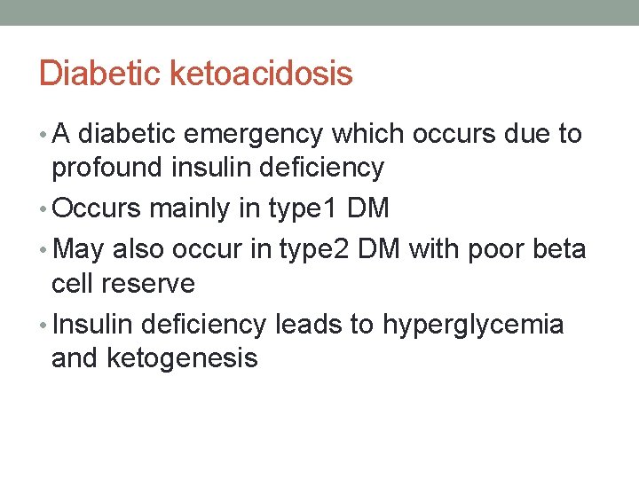 Diabetic ketoacidosis • A diabetic emergency which occurs due to profound insulin deficiency •