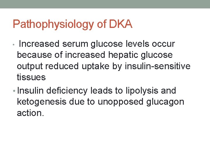 Pathophysiology of DKA Increased serum glucose levels occur because of increased hepatic glucose output