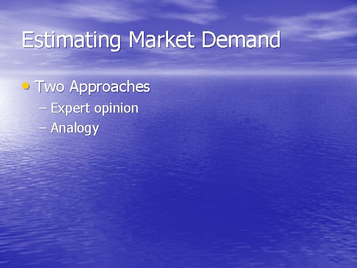 Estimating Market Demand • Two Approaches – Expert opinion – Analogy 