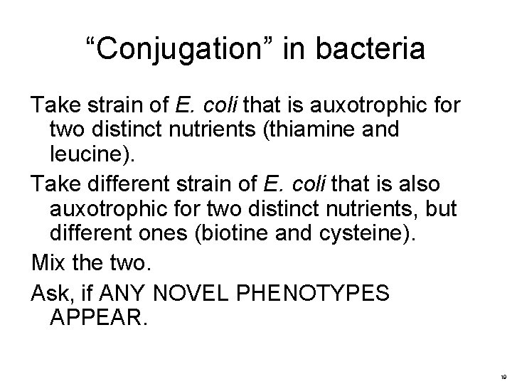 “Conjugation” in bacteria Take strain of E. coli that is auxotrophic for two distinct