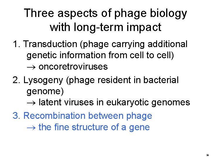 Three aspects of phage biology with long-term impact 1. Transduction (phage carrying additional genetic