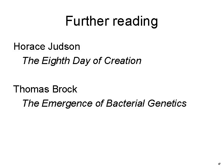 Further reading Horace Judson The Eighth Day of Creation Thomas Brock The Emergence of