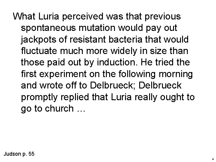 What Luria perceived was that previous spontaneous mutation would pay out jackpots of resistant