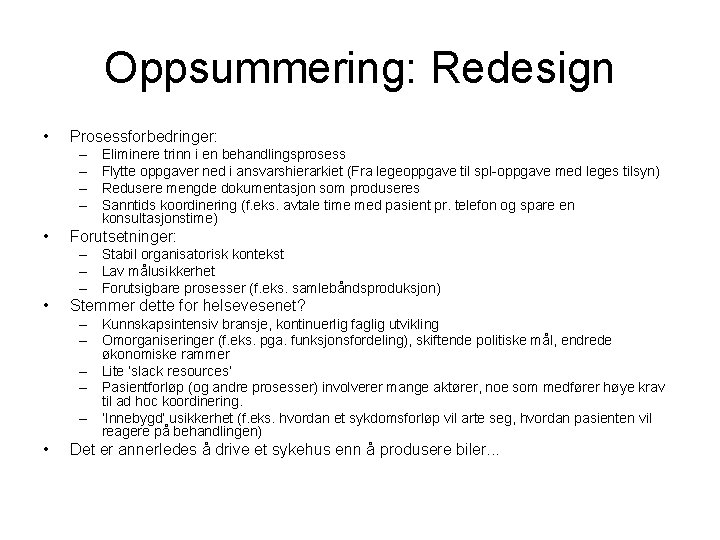 Oppsummering: Redesign • Prosessforbedringer: – – • Eliminere trinn i en behandlingsprosess Flytte oppgaver