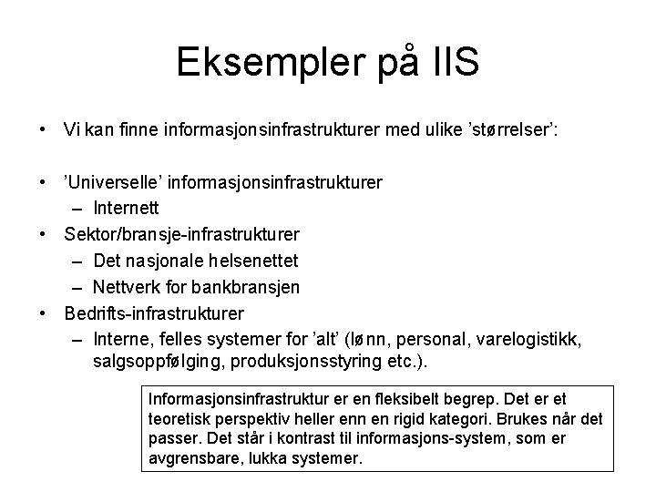 Eksempler på IIS • Vi kan finne informasjonsinfrastrukturer med ulike ’størrelser’: • ’Universelle’ informasjonsinfrastrukturer