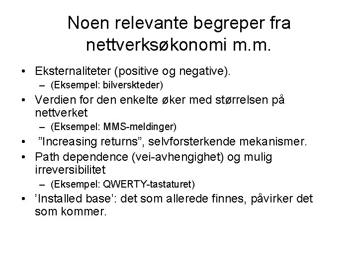 Noen relevante begreper fra nettverksøkonomi m. m. • Eksternaliteter (positive og negative). – (Eksempel: