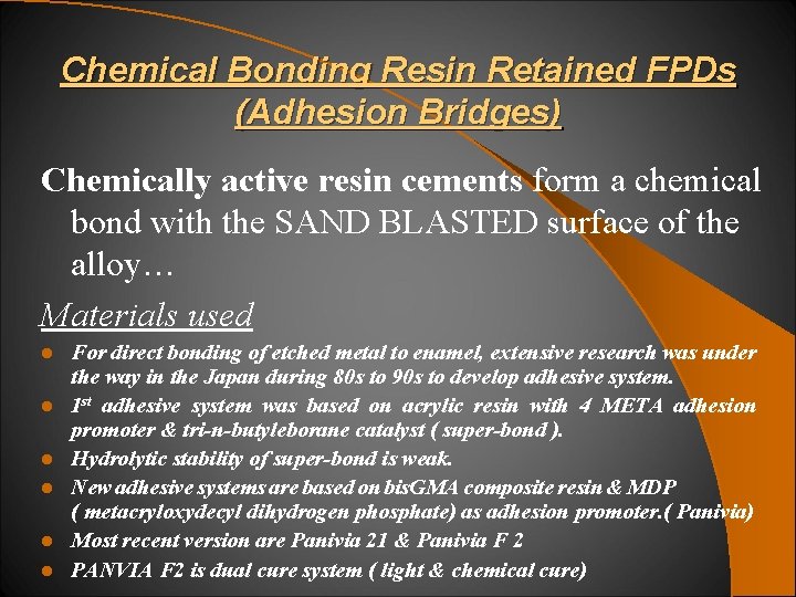 Chemical Bonding Resin Retained FPDs (Adhesion Bridges) Chemically active resin cements form a chemical