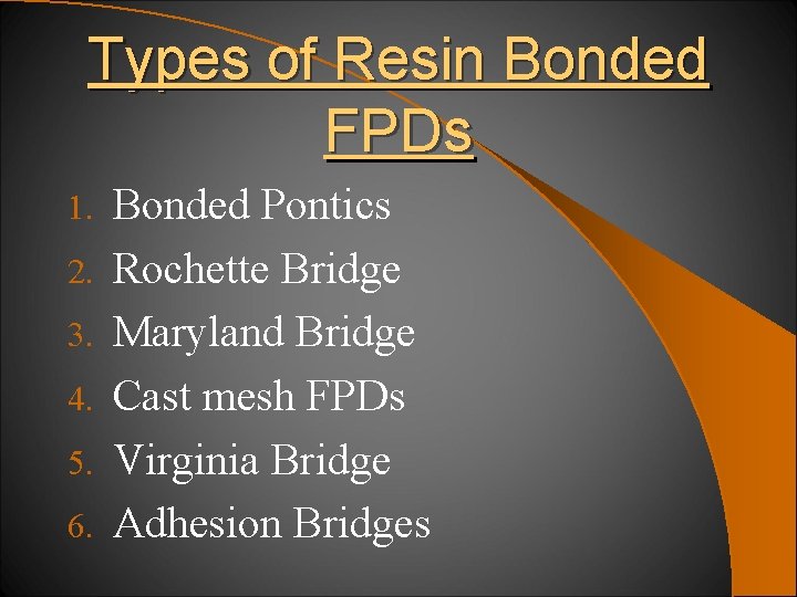 Types of Resin Bonded FPDs 1. 2. 3. 4. 5. 6. Bonded Pontics Rochette
