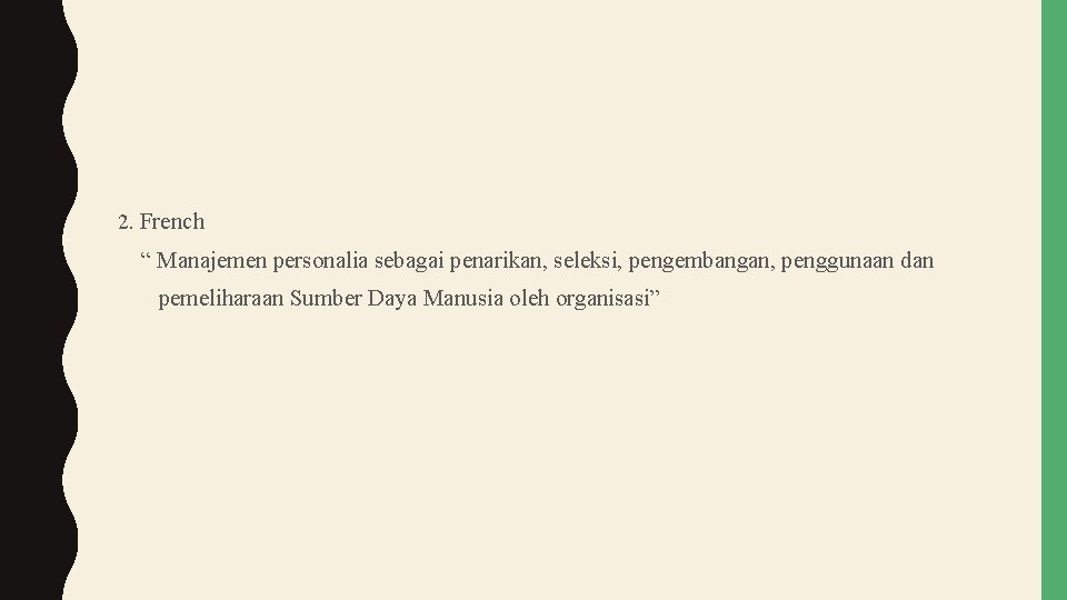 2. French “ Manajemen personalia sebagai penarikan, seleksi, pengembangan, penggunaan dan pemeliharaan Sumber Daya