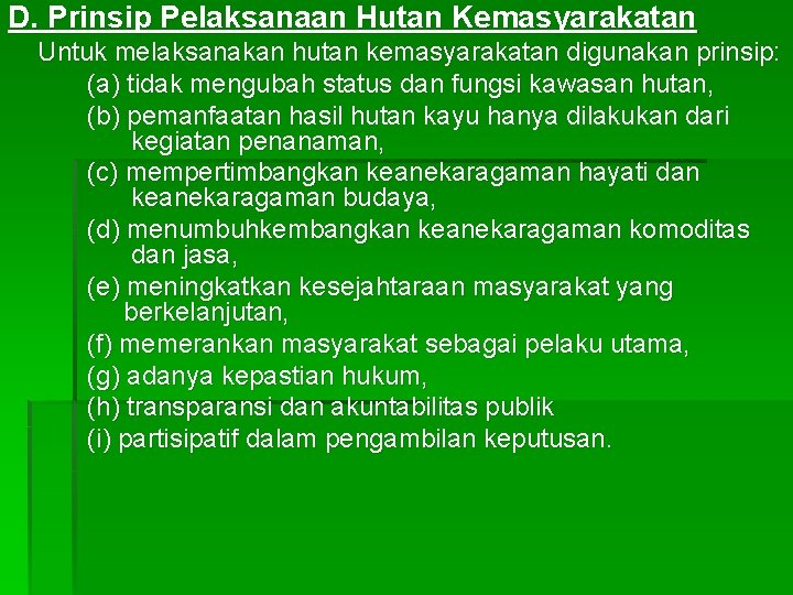 D. Prinsip Pelaksanaan Hutan Kemasyarakatan Untuk melaksanakan hutan kemasyarakatan digunakan prinsip: (a) tidak mengubah