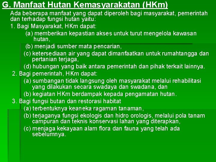 G. Manfaat Hutan Kemasyarakatan (HKm) Ada beberapa manfaat yang dapat diperoleh bagi masyarakat, pemerintah