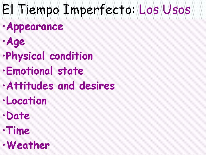 El Tiempo Imperfecto: Los Usos • Appearance • Age • Physical condition • Emotional