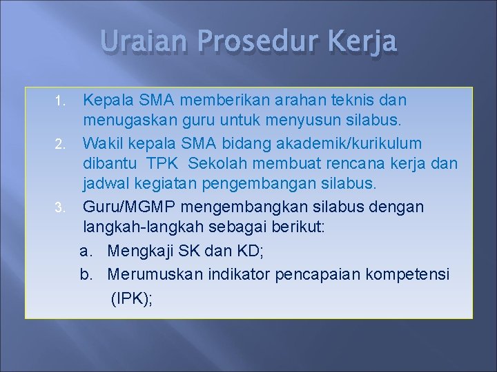 Uraian Prosedur Kerja Kepala SMA memberikan arahan teknis dan menugaskan guru untuk menyusun silabus. Uraian Prosedur Kerja Kepala SMA memberikan arahan teknis dan menugaskan guru untuk menyusun silabus.