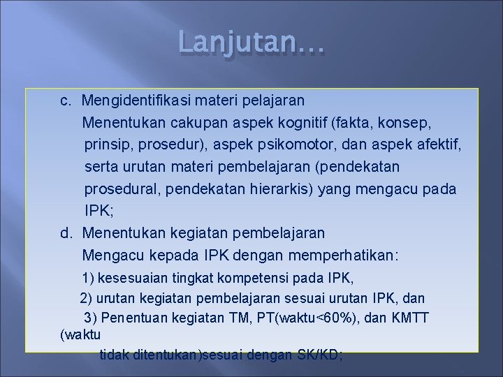 Lanjutan… c. Mengidentifikasi materi pelajaran Menentukan cakupan aspek kognitif (fakta, konsep, prinsip, prosedur), aspek