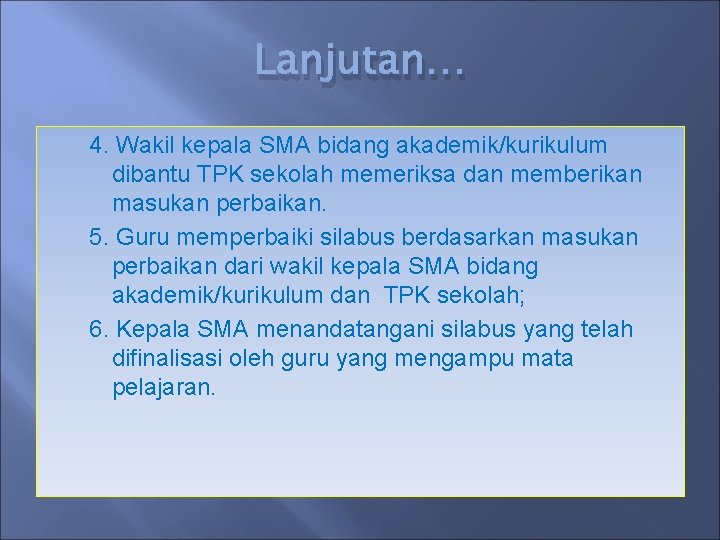 Lanjutan… 4. Wakil kepala SMA bidang akademik/kurikulum dibantu TPK sekolah memeriksa dan memberikan masukan Lanjutan… 4. Wakil kepala SMA bidang akademik/kurikulum dibantu TPK sekolah memeriksa dan memberikan masukan