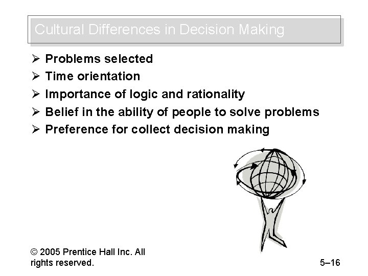 Cultural Differences in Decision Making Ø Ø Ø Problems selected Time orientation Importance of