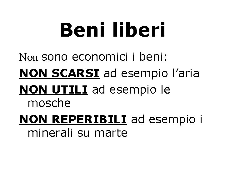 Beni liberi Non sono economici i beni: NON SCARSI ad esempio l’aria NON UTILI