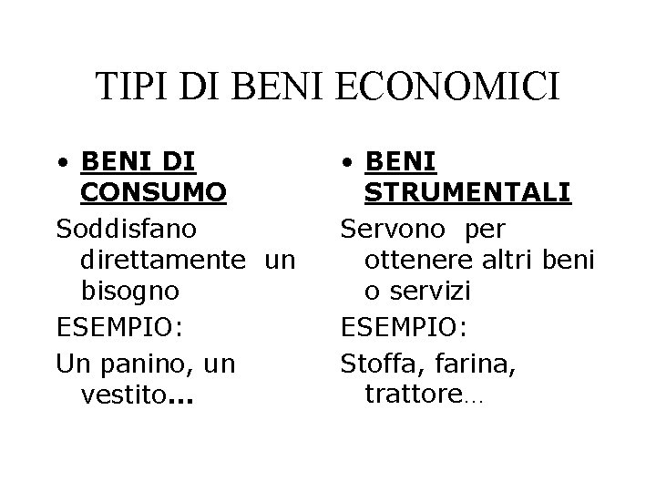 TIPI DI BENI ECONOMICI • BENI DI CONSUMO Soddisfano direttamente un bisogno ESEMPIO: Un