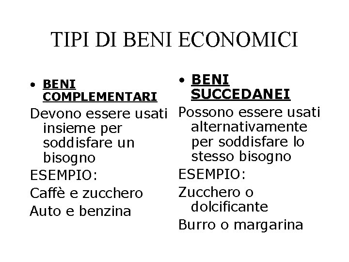 TIPI DI BENI ECONOMICI • BENI SUCCEDANEI Devono essere usati Possono essere usati alternativamente