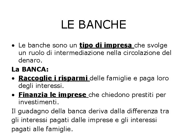 LE BANCHE • Le banche sono un tipo di impresa che svolge un ruolo