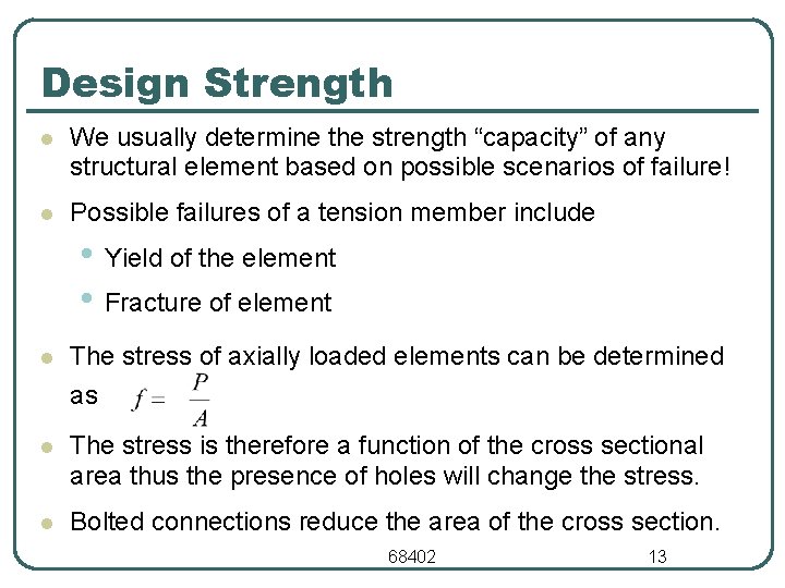 Design Strength l We usually determine the strength “capacity” of any structural element based