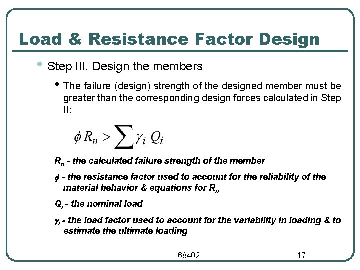Load & Resistance Factor Design • Step III. Design the members • The failure
