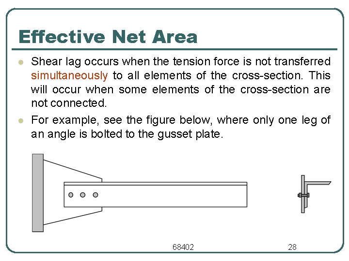 Effective Net Area l l Shear lag occurs when the tension force is not