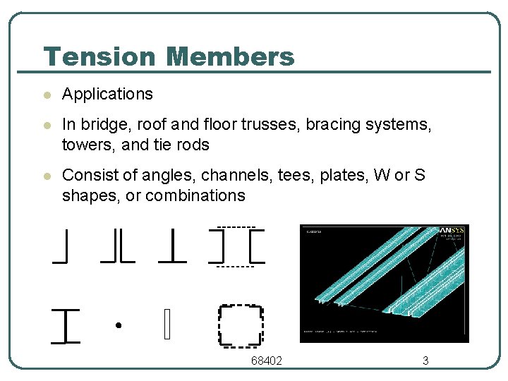 Tension Members l Applications l In bridge, roof and floor trusses, bracing systems, towers,