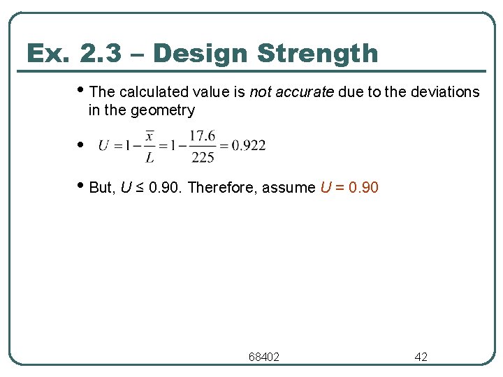 Ex. 2. 3 – Design Strength • The calculated value is not accurate due