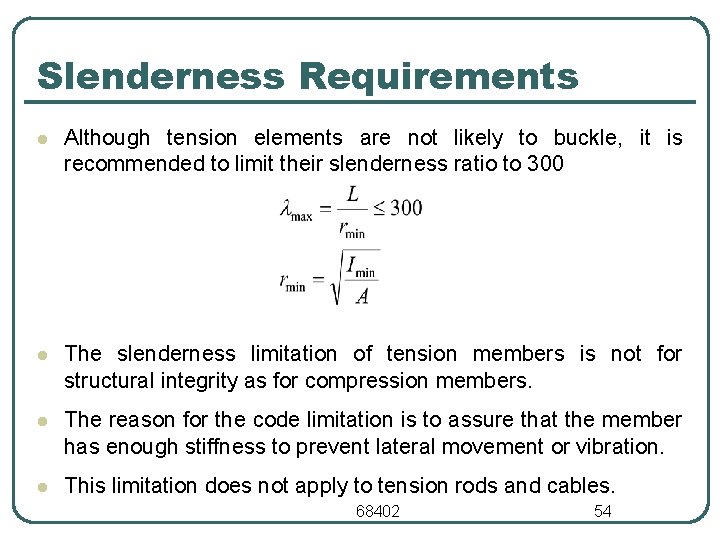 Slenderness Requirements l Although tension elements are not likely to buckle, it is recommended