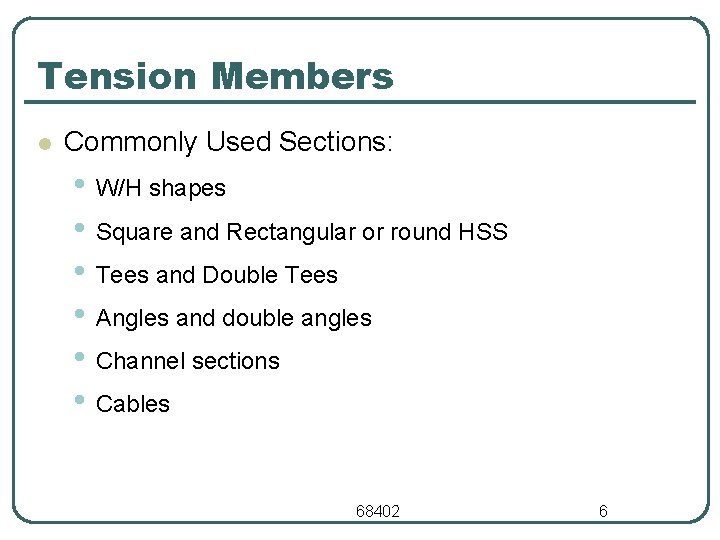 Tension Members l Commonly Used Sections: • W/H shapes • Square and Rectangular or